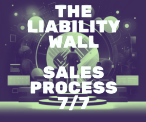The Liability Wall Sales Process 7/7
